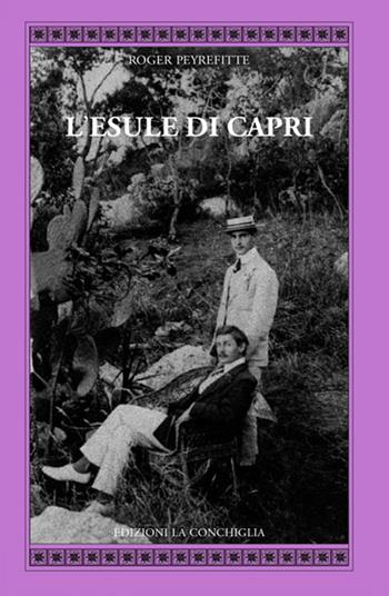 L'esule di Capri - Roger Peyrefitte - Libro Edizioni La Conchiglia 2020, Atyidae | Libraccio.it