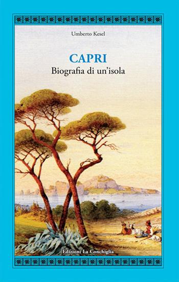 Capri. Biografia di un'isola - Humbert Kesel - Libro Edizioni La Conchiglia 2021, Atyidae | Libraccio.it