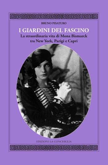 I giardini del fascino. La straordinaria vita di Mona Bismarck tra New York, Parigi e Capri - Bruno Pisaturo - Libro Edizioni La Conchiglia 2022, Mitra zonata | Libraccio.it