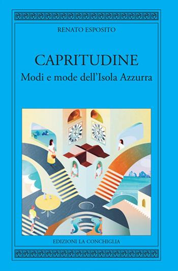 Capritudine. Modi e mode dell'Isola Azzurra - Renato Esposito - Libro Edizioni La Conchiglia 2023, Harpa | Libraccio.it
