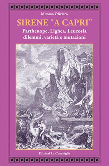Sirene «a Capri». Parthenope, Lighea, Leucosia. Dilemmi, varietà e mutazioni - Mimmo Oliviero - Libro Edizioni La Conchiglia 2024, Atyidae | Libraccio.it
