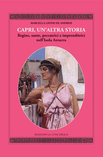 Capri, un'altra storia. Regine, sante, peccatrici e imprenditrici nell'Isola Azzurra - Marcella Leone De Andreis - Libro Edizioni La Conchiglia 2025, Mitra zonata | Libraccio.it