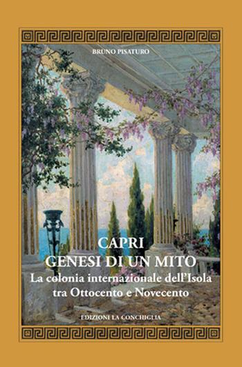 Capri. Genesi di un mito. La colonia internazionale dell’Isola tra Ottocento e Novecento - Bruno Pisaturo - Libro Edizioni La Conchiglia 2026, Mitra zonata | Libraccio.it