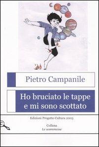 Ho bruciato le tappe e mi sono scottato - Pietro Campanile - Libro Progetto Cultura 2006, Le scommesse | Libraccio.it