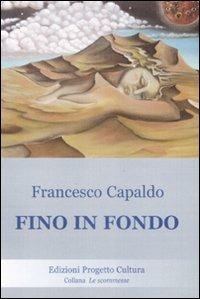 Fino in fondo - Francesco Capaldo - Libro Progetto Cultura 2008, Le scommesse | Libraccio.it