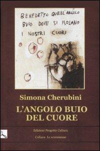L' angolo buio del cuore - Simona Cherubini - Libro Progetto Cultura 2008, Le scommesse | Libraccio.it