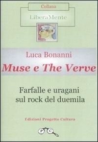 Muse e The Verve. Farfalle e uragani sul rock del duemila - Luca Bonanni - Libro Progetto Cultura 2009, LiberaMente | Libraccio.it