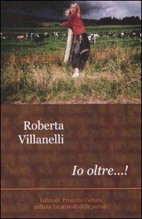 Io oltre...! - Roberta Villanelli - Libro Progetto Cultura 2009, La scatola delle parole | Libraccio.it