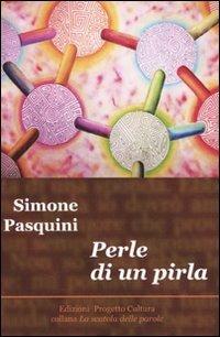 Perle di un pirla - Simone Pasquini - Libro Progetto Cultura 2009, La scatola delle parole | Libraccio.it