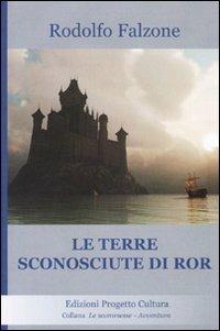Le terre sconosciute di Ror - Rodolfo Falzone - Libro Progetto Cultura 2009, Le scommesse | Libraccio.it