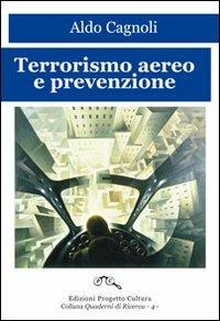 Terrorismo aereo e prevenzione - Aldo Cagnoli - Libro Progetto Cultura 2019, Quaderni di ricerca | Libraccio.it