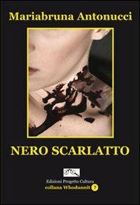 Nero scarlatto - Mariabruna Antonucci - Libro Progetto Cultura 2019, Whodunnit? | Libraccio.it
