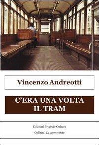 C'era una volta il tram - Vincenzo Andreotti - Libro Progetto Cultura 2019, Le scommesse | Libraccio.it