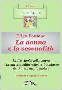 La fiosologia della donna e la sua sessualità nelle testimonianze del Rinascimento inglese - Erika Fontana - Libro Progetto Cultura 2019, LiberaMente | Libraccio.it