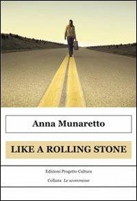 Like a Rolling Stone - Anna Munaretto - Libro Progetto Cultura 2010, Le scommesse | Libraccio.it