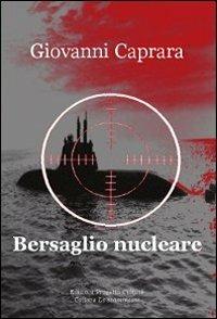 Bersaglio nucleare - Giovanni Caprara - Libro Progetto Cultura 2010, Le scommesse | Libraccio.it