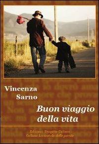 Buon viaggio alla vita - Vincenza Sarno - Libro Progetto Cultura 2010, La scatola delle parole | Libraccio.it
