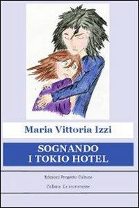 Sognando i Tokio Hotel - M. Vittoria Izzi - Libro Progetto Cultura 2017, Le scommesse | Libraccio.it