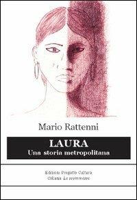 Laura. Una storia metropolitana - Mario Rattenni - Libro Progetto Cultura 2019, Le scommesse | Libraccio.it