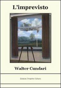 L'imprevisto - Walter Cundari - Libro Progetto Cultura 2010 | Libraccio.it