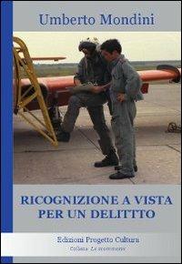 Ricognizione a vista per un delitto - Umberto Mondini - Libro Progetto Cultura 2019, Le scommesse | Libraccio.it