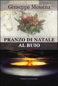 Pranzo di Natale al buio - Giuseppe Messina - Libro Progetto Cultura 2010, Le scommesse | Libraccio.it