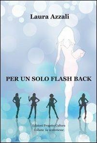 Per un solo flash back - Laura Azzali - Libro Progetto Cultura 2019 | Libraccio.it