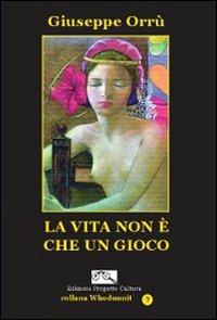 La vita non è che un gioco - Giuseppe Orrù - Libro Progetto Cultura 2010, Whodunnit? | Libraccio.it