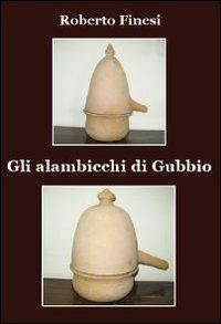 Gli alambicchi di Gubbio - Roberto Finesi - Libro Progetto Cultura 2019 | Libraccio.it