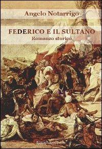 Federico e il Sultano - Angelo Notarrigo - Libro Progetto Cultura 2011 | Libraccio.it