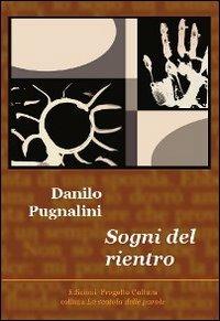Sogni del rientro - Danilo Pugnalini - Libro Progetto Cultura 2011, La scatola delle parole | Libraccio.it