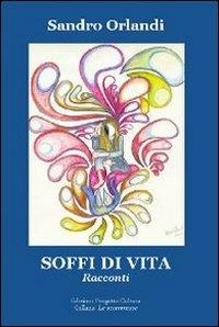 Soffi di vita - Sandro Orlandi - Libro Progetto Cultura 2011 | Libraccio.it