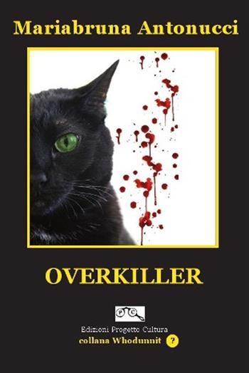 Overkiller - Mariabruna Antonucci - Libro Progetto Cultura 2017, Whodunnit? | Libraccio.it