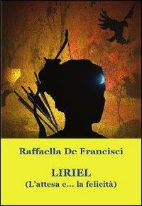 Liriel. (L'attesa e... la felicità) - Raffaella De Francisci - Libro Progetto Cultura 2011 | Libraccio.it