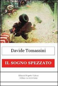 Il sogno spezzato - Davide Tomassini - Libro Progetto Cultura 2011, Le scommesse | Libraccio.it