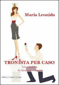 Tronista per caso - Maria Leonida - Libro Progetto Cultura 2011, Le scommesse | Libraccio.it