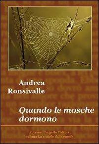 Quando le mosche dormono - Andrea Ronsivalle - Libro Progetto Cultura 2012, La scatola delle parole | Libraccio.it