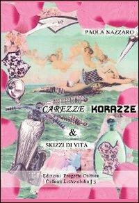 Carezze, korazze & skizzi di vita - Paola Nazzaro - Libro Progetto Cultura 2012, Letterabilia | Libraccio.it