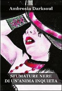 Sfumature nere di un'anima inquieta - Ambrosia Darksoul - Libro Progetto Cultura 2012 | Libraccio.it