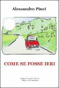 Come se fosse ieri - Alessandro Pinci - Libro Progetto Cultura 2012 | Libraccio.it