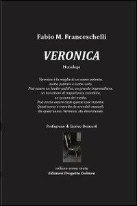 Veronica - Fabio Massimo Franceschelli - Libro Progetto Cultura 2017, Scena muta | Libraccio.it