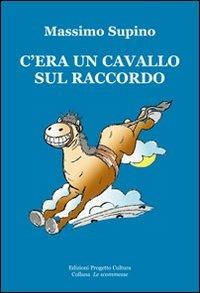 C'era un cavallo sul raccordo - Massimo Supino - Libro Progetto Cultura 2012, Le scommesse | Libraccio.it
