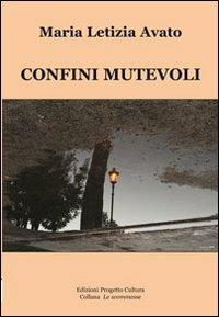 Confini mutevoli - Maria Letizia Avato - Libro Progetto Cultura 2012, Le scommesse | Libraccio.it