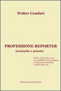 Professione reporter - Walter Cundari - Libro Progetto Cultura 2013 | Libraccio.it
