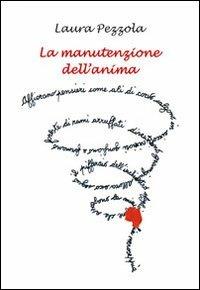 La manutenzione dell'anima - Laura Pezzola - Libro Progetto Cultura 2013 | Libraccio.it