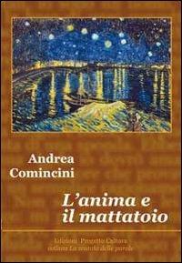 l' anima e il mattatoio - Andrea Comincini - Libro Progetto Cultura 2013 | Libraccio.it