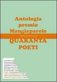 Quaranta poeti. Antologia premio Mangiaparole 2012-2013  - Libro Progetto Cultura 2017 | Libraccio.it
