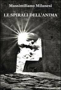 Le spirali dell'anima - Massimiliano Milanesi - Libro Progetto Cultura 2013, Le scommesse | Libraccio.it