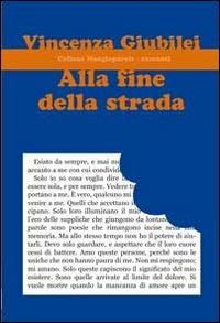 Alla fine della strada - Vincenza Giubilei - Libro Progetto Cultura 2013, Mangiaparole. Racconti | Libraccio.it