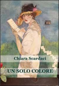 Un solo colore - Chiara Scardaci - Libro Progetto Cultura 2014, Le scommesse | Libraccio.it
